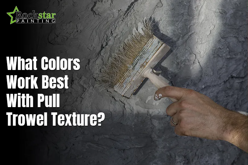 What Colors Work Best with Pull Trowel Texture?