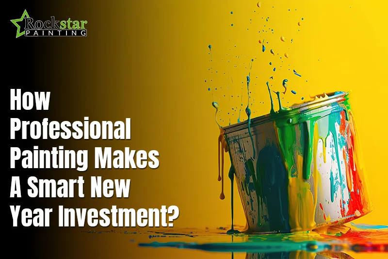 How Professional Painting Makes a Smart New Year Investment?