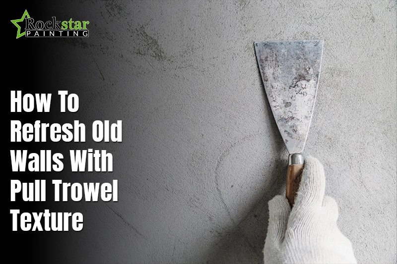 How to Refresh Old Walls with Pull Trowel Texture?