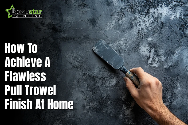 How to Achieve a Flawless Pull Trowel Finish at Home?