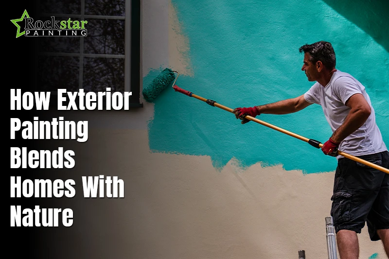 How Exterior Painting Blends Homes With Nature?