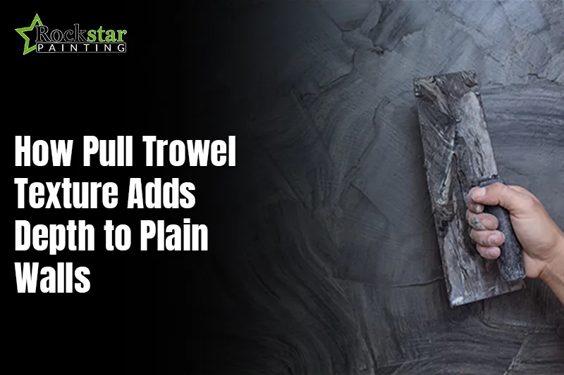 How Pull Trowel Texture Adds Depth to Plain Walls